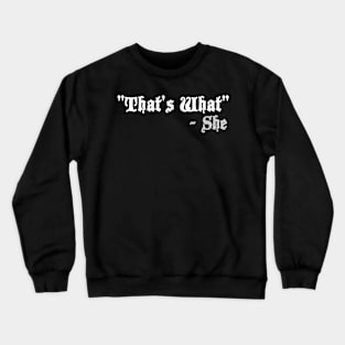 Thats-what-she Crewneck Sweatshirt